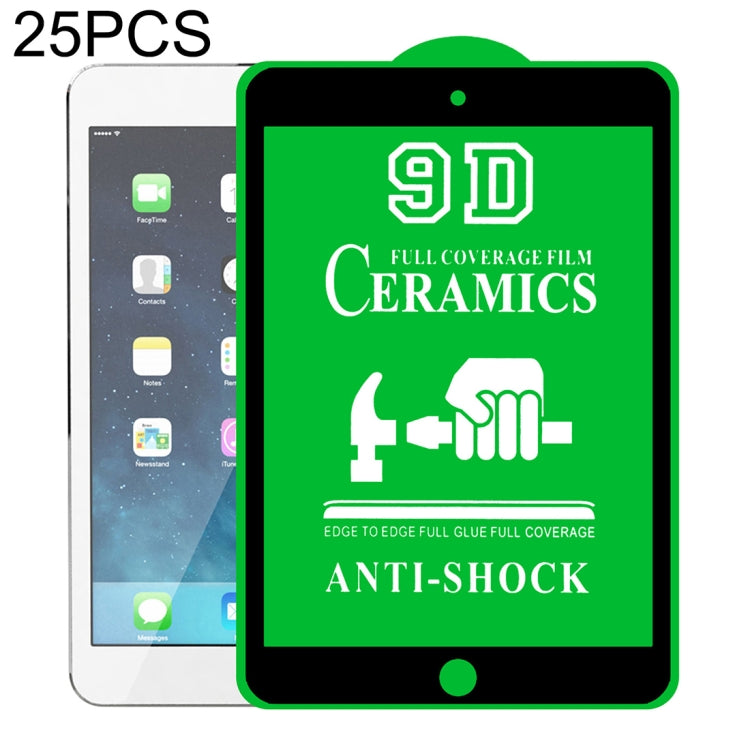 25 PCS 9D Full Screen Full Glue Ceramic Film, For iPad 4 / 3 / 2 9.7 inch (25 PCS), For iPad 10.2 2021 / 2020 / 2019 (25 PCS), For iPad Pro 10.5 / Air 3 (25 PCS), For iPad mini 3 / 2 / 1 (25 PCS), For iPad mini 2019 / 4 (25 PCS)������������������������...